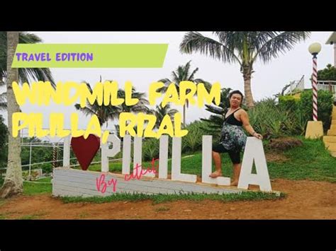 TRAVEL EDITION WINDMILL FARM IN PILILIA RIZAL CITCIT YouTube