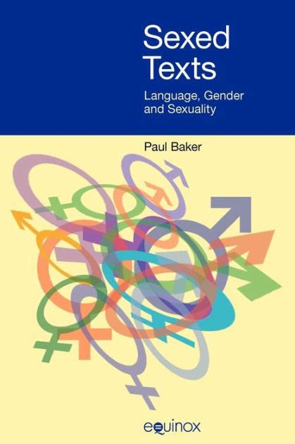 Sexed Texts Language Gender And Sexuality By Paul Baker Paperback