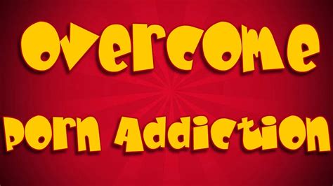 can porn addiction be overcome youtube