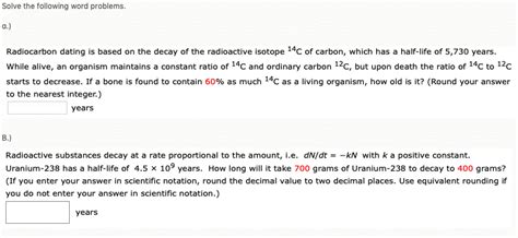 New research contradicts radiocarbon dating tests carried out in the 1988 which concluded the pure linen sheet was a medieval fake. Solved: Solve The Following Word Problems. A. Radiocarbon ...