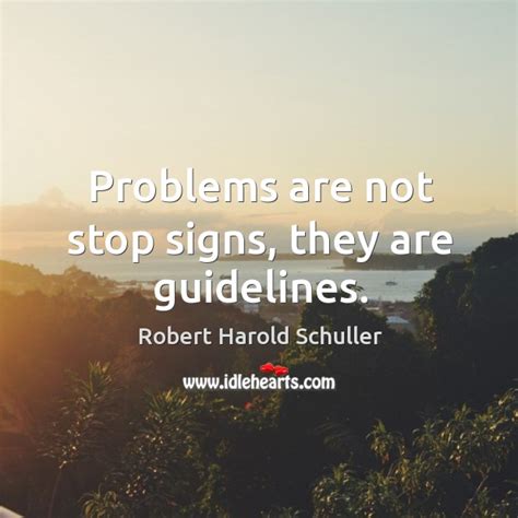 Problems Are Not Stop Signs They Are Guidelines Idlehearts