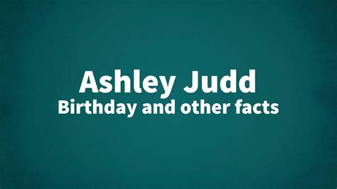 Ashley Judd Birthday And Other Facts