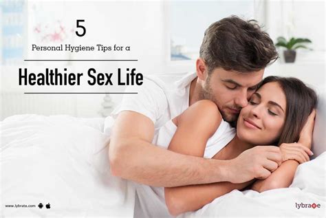 5 Personal Hygiene Tips For A Healthier Sex Life By Dr Poosha Darbha Lybrate