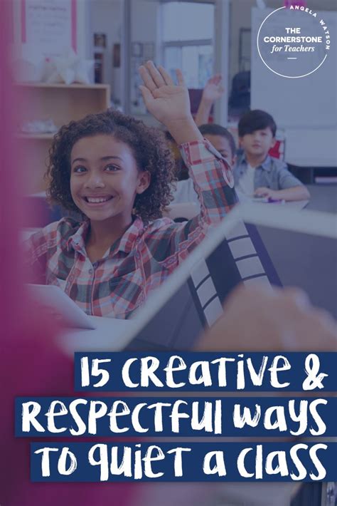 15 creative and respectful ways to quiet a class classroom management classroom management tips