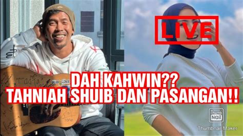 Shuib Dah Kahwin Tahniah Shuib Dan Pasangan Youtube