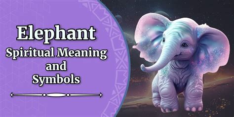 The Elephant Spiritual Meaning And Symbols