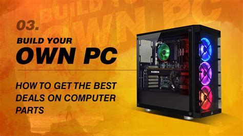 Build Your Own Pc How To Get The Best Deals On Computer Parts Digit
