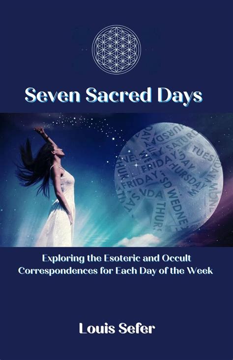 seven sacred days exploring the esoteric and occult correspondences for each day of the week by