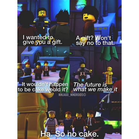 Oh Coleit Is Never Cake Because You Ask For It Too Much Xd Ninjago Ninjago Memes Lego