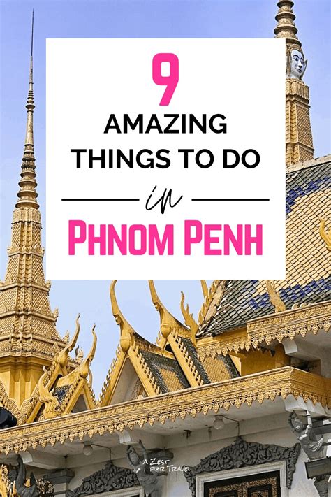 9 Awesome Things You Need To Do In Phnom Penh A Zest For Travel