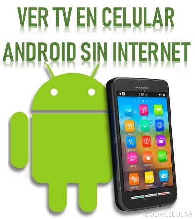 C Mo Ver Tv En Android Sin Usar Plan De Datos O Wifi Ayuda Celular