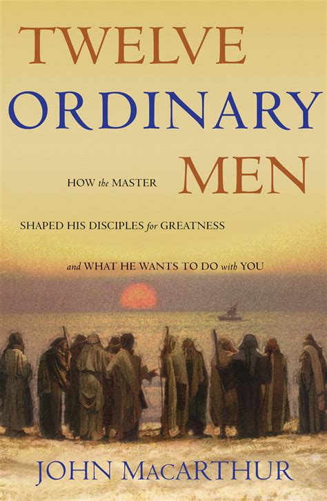 Twelve Ordinary Men: How the Master Shaped His Disciples for Greatness ...