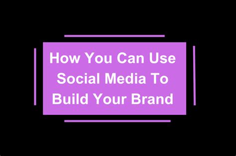 7 Tips How You Can Use Social Media To Build Your Brand