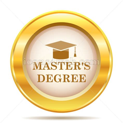 In other words, a master's degree is the new bachelor's degree. Master's degree golden button