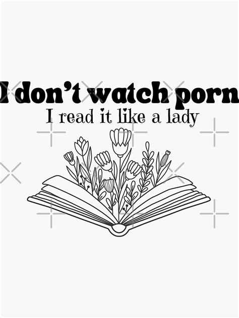 I Dont Watch Porn I Read It Like A Lady T Shirt Sticker For Sale By Nerdygirlteez Redbubble