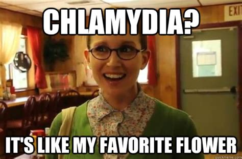 chlamydia it s like my favorite flower sexually oblivious female quickmeme
