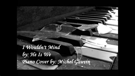 I Wouldnt Mind By He Is We Piano Cover Youtube