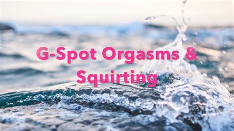 Secrets Of G Spot Orgasms And Squirting Youtube