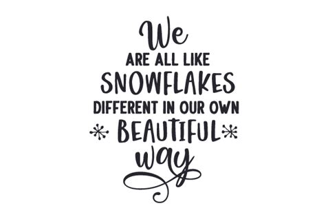 We Are All Like Snowflakes Different In Our Own Beautiful Way Svg Cut File By Creative Fabrica