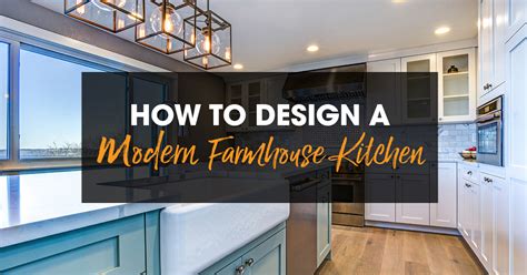 How To Design A Modern Farmhouse Kitchen 2020 Spaces
