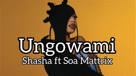 New Song Shasha Ungowami Ft Soa Mattrix Lyrics Youtube