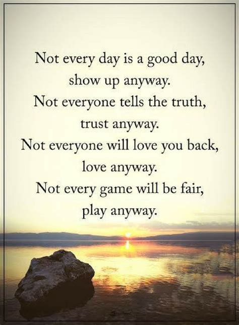 Life Quotes Not Every Day Is A Good Day Show Up Anyway Not Everyone