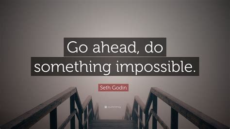 Seth Godin Quote Go Ahead Do Something Impossible 12 Wallpapers