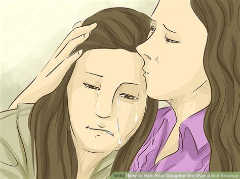 how to help your daughter get over a bad breakup 12 steps