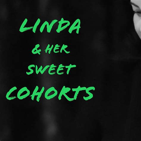 Linda And Her Sweet Cohorts