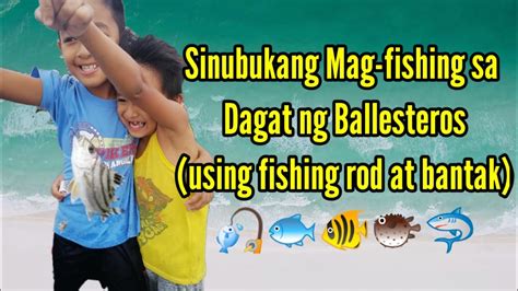 Sinubukang Mag Fishing Sa Dagat Ng Ballesteros Using Fishing Rod At