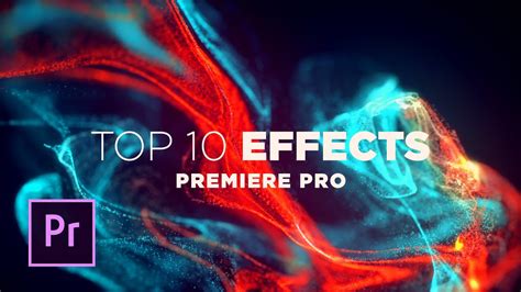 Top 10 Best Effects In Adobe Premiere Pro Youtube