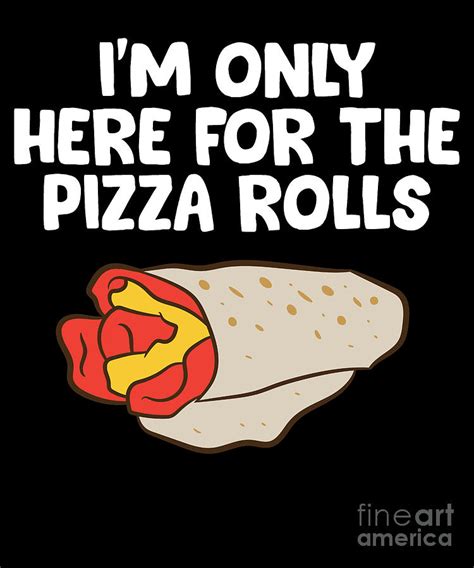 Im Only Here For The Pizza Rolls Funny Pizza Roll Digital Art By Eq