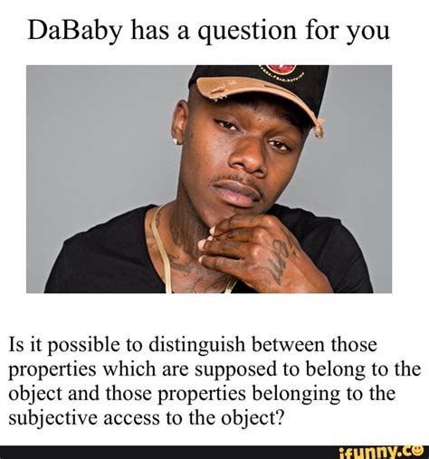 Heres a compilation of dababy memes for you guys , if you enjoyed like the video and subscribe the channel please ! DaBaby has a question for you Is it possible to ...