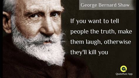 If You Want To Tell The Truth Make Them Laugh Otherwise Theyll Kill