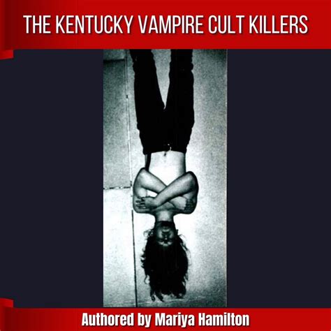 The Kentucky Vampire Cult Killers Crimes And Consequences Podcast