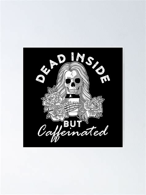 Dead Inside But Caffeinated Skeleton Coffee Lover Poster For Sale By