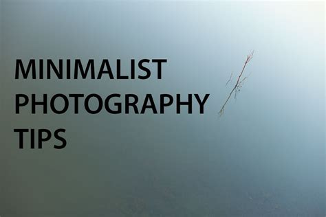 Minimalist Photography Tips Discover Digital Photography