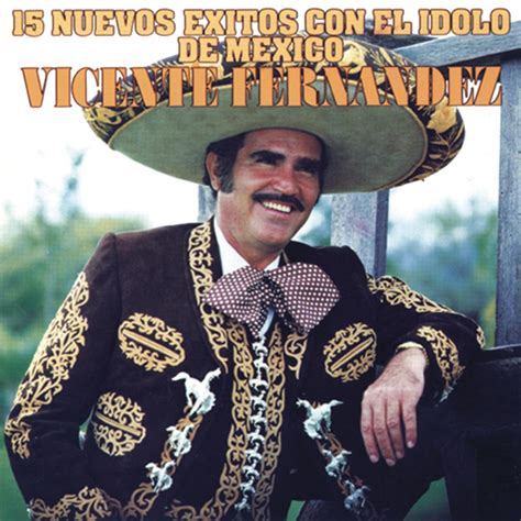 ‎15 Nuevos Éxitos Con El Ídolo De México Album By Vicente Fernández