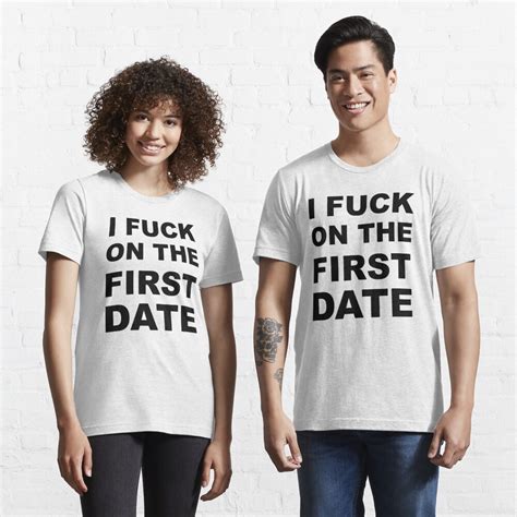 I Fuck On The First Date T Shirt For Sale By Sweetsixty Redbubble First Date T Shirts