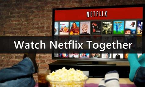 How To Watch Netflix Together From The Remote Distance Next Level Tricks
