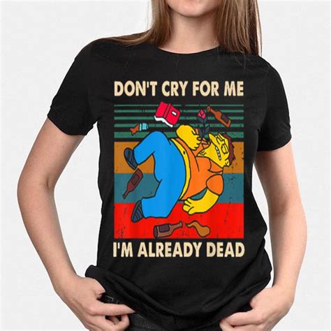 Simpsons Dont Cry For Me Im Already Dead Vintage Shirt Hoodie