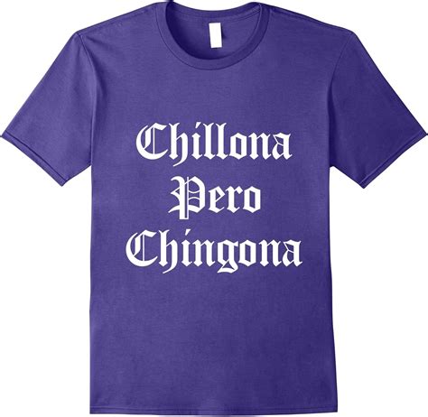 Latina Chillona Pero Chingona T Shirt Clothing