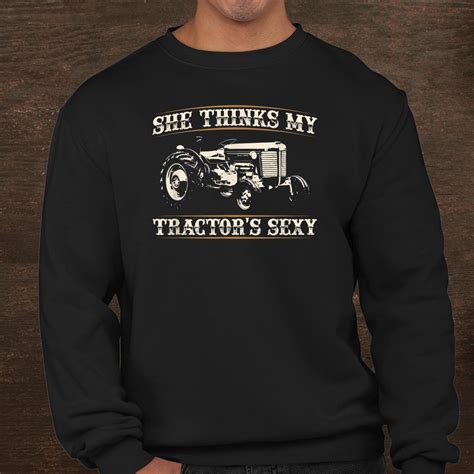 She Thinks My Tractors Sexy I Funny Farmer Quote Shirt Fantasywears