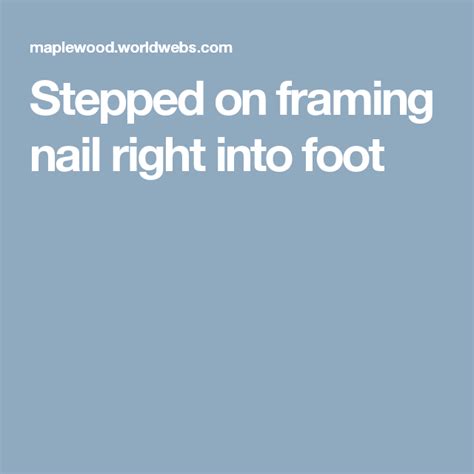 Stepped On Framing Nail Right Into Foot Framing Nails Marketing Jobs