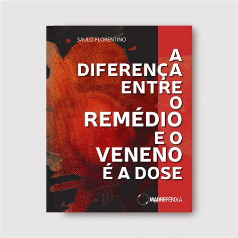 A Diferença Entre Veneno E Remédio Está Na Dose Educa