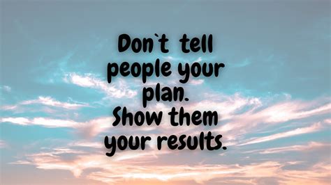 Dont Tell People Your Plan Show Them Your Results Wallpaper Backiee