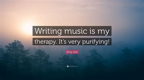 Amy Lee Quote Writing Music Is My Therapy Its Very Purifying