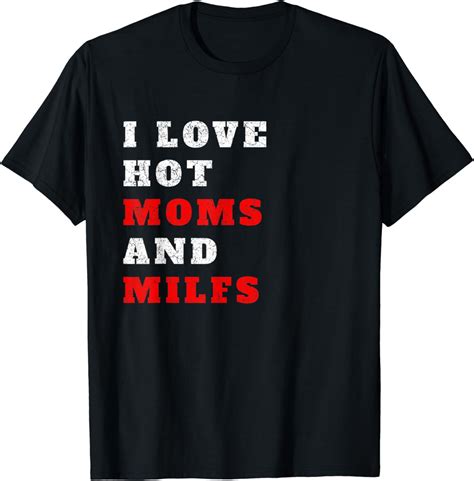 i love hot moms and milfs t shirt clothing shoes and jewelry
