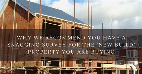 Why We Recommend You Have A Snagging Survey For The ‘new Build