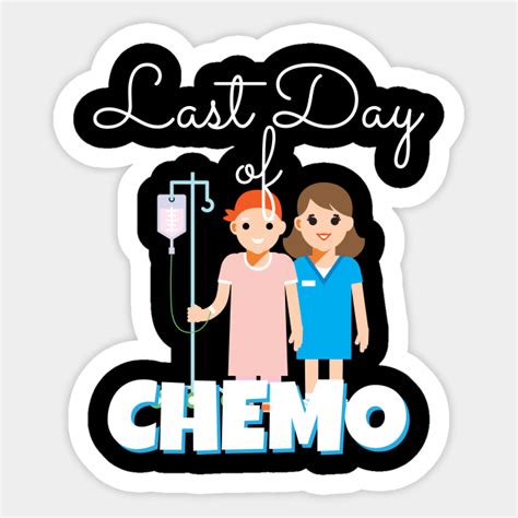 Last Day Of Chemo Chemo Disease Cancer Sticker Teepublic